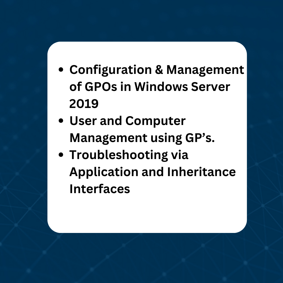Configuration & Management of GPOs in Windows Server 2019, User and Computer Management using GPs, Troubleshooting via Application and Inheritance Interfaces